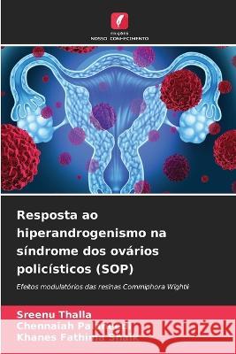 Resposta ao hiperandrogenismo na s?ndrome dos ov?rios polic?sticos (SOP) Sreenu Thalla Chennaiah Palaneedi Khanes Fathima Shaik 9786205709603