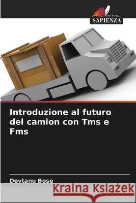 Introduzione al futuro dei camion con Tms e Fms Devtanu Bose 9786205709641