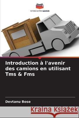 Introduction ? l\'avenir des camions en utilisant Tms & Fms Devtanu Bose 9786205709665