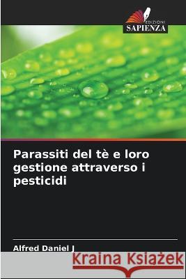 Parassiti del t? e loro gestione attraverso i pesticidi Alfred Danie 9786205710012 Edizioni Sapienza