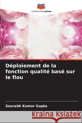 D?ploiement de la fonction qualit? bas? sur le flou Saurabh Kumar Gupta 9786205710173