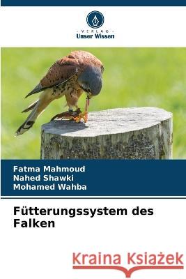 F?tterungssystem des Falken Fatma Mahmoud Nahed Shawki Mohamed Wahba 9786205710784 Verlag Unser Wissen