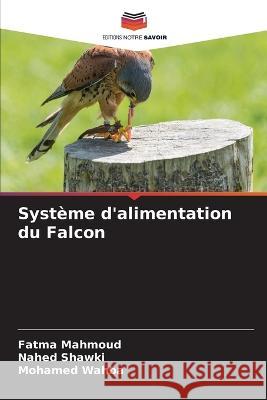 Syst?me d\'alimentation du Falcon Fatma Mahmoud Nahed Shawki Mohamed Wahba 9786205710791 Editions Notre Savoir