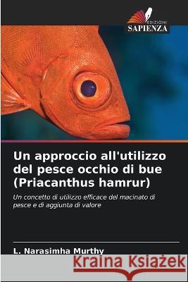 Un approccio all\'utilizzo del pesce occhio di bue (Priacanthus hamrur) L. Narasimha Murthy 9786205711071