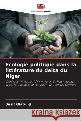 ?cologie politique dans la litt?rature du delta du Niger Basit Olatunji 9786205711279 Editions Notre Savoir