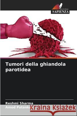 Tumori della ghiandola parotidea Reshmi Sharma Amod Patankar 9786205711309