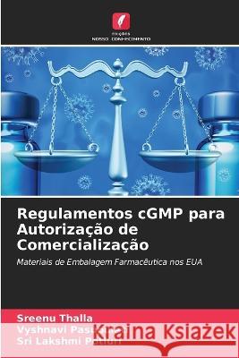 Regulamentos cGMP para Autoriza??o de Comercializa??o Sreenu Thalla Vyshnavi Pasupuleti Sri Lakshmi Potluri 9786205711361