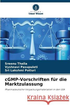 cGMP-Vorschriften f?r die Marktzulassung Sreenu Thalla Vyshnavi Pasupuleti Sri Lakshmi Potluri 9786205711378
