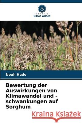 Bewertung der Auswirkungen von Klimawandel und -schwankungen auf Sorghum Noah Hudo 9786205711545