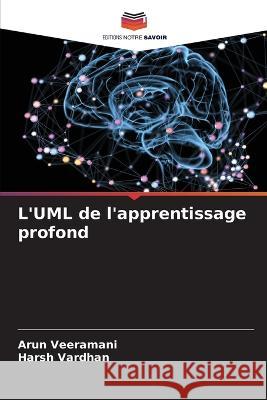 L\'UML de l\'apprentissage profond Arun Veeramani Harsh Vardhan 9786205711682