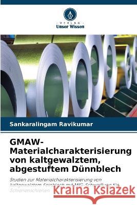 GMAW-Materialcharakterisierung von kaltgewalztem, abgestuftem D?nnblech Sankaralingam Ravikumar 9786205711941