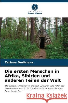 Die ersten Menschen in Afrika, Sibirien und anderen Teilen der Welt Tatiana Dmitrieva 9786205712184