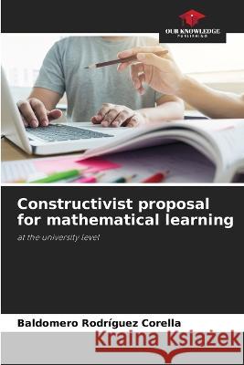 Constructivist proposal for mathematical learning Baldomero Rodr?gue 9786205712894