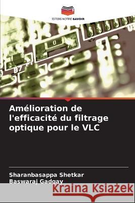 Am?lioration de l\'efficacit? du filtrage optique pour le VLC Sharanbasappa Shetkar Baswaraj Gadgay 9786205713365 Editions Notre Savoir