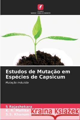 Estudos de Muta??o em Esp?cies de Capsicum S. Rajashekara K. R. Mallika S. S. Khanum Sunit 9786205713501