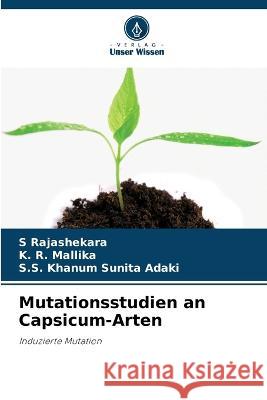 Mutationsstudien an Capsicum-Arten S. Rajashekara K. R. Mallika S. S. Khanum Sunit 9786205713549