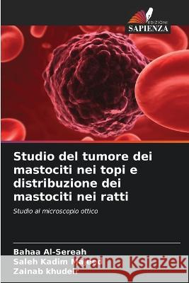 Studio del tumore dei mastociti nei topi e distribuzione dei mastociti nei ratti Bahaa Al-Sereah Saleh Kadi Zainab Khudeir 9786205713563 Edizioni Sapienza