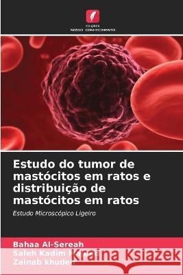 Estudo do tumor de mast?citos em ratos e distribui??o de mast?citos em ratos Bahaa Al-Sereah Saleh Kadi Zainab Khudeir 9786205713570 Edicoes Nosso Conhecimento