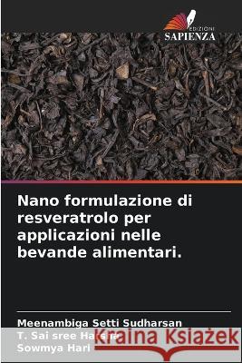 Nano formulazione di resveratrolo per applicazioni nelle bevande alimentari. Meenambiga Setti Sudharsan T. Sai Sree Harsha Sowmya Hari 9786205713761