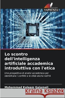 Lo scontro dell\'intelligenza artificiale accademica introduttiva con l\'etica Mohammad Kaleem Galamali 9786205713822 Edizioni Sapienza