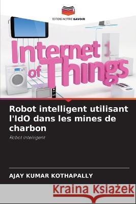 Robot intelligent utilisant l\'IdO dans les mines de charbon Ajay Kumar Kothapally 9786205714645