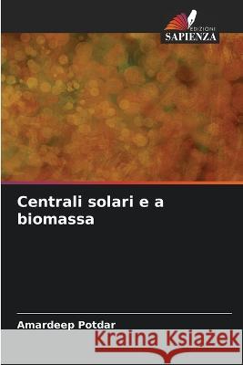 Centrali solari e a biomassa Amardeep Potdar 9786205714713 Edizioni Sapienza