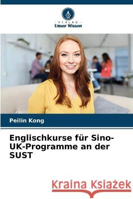 Englischkurse f?r Sino-UK-Programme an der SUST Peilin Kong 9786205714867
