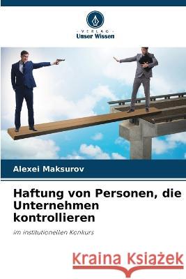 Haftung von Personen, die Unternehmen kontrollieren Alexei Maksurov 9786205715055 Verlag Unser Wissen