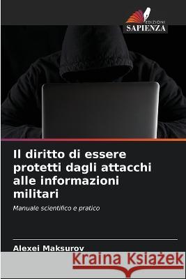 Il diritto di essere protetti dagli attacchi alle informazioni militari Alexei Maksurov 9786205715154