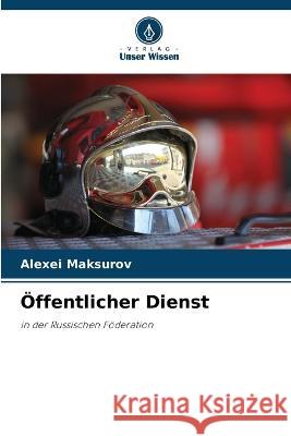 ?ffentlicher Dienst Alexei Maksurov 9786205715291 Verlag Unser Wissen