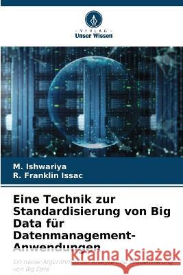 Eine Technik zur Standardisierung von Big Data f?r Datenmanagement-Anwendungen M. Ishwariya R. Franklin Issac 9786205715536 Verlag Unser Wissen