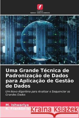 Uma Grande T?cnica de Padroniza??o de Dados para Aplica??o de Gest?o de Dados M. Ishwariya R. Franklin Issac 9786205715574 Edicoes Nosso Conhecimento