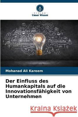 Der Einfluss des Humankapitals auf die Innovationsf?higkeit von Unternehmen Mohanad Al 9786205716328 Verlag Unser Wissen