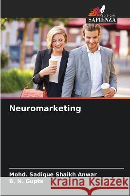 Neuromarketing Mohd Sadique Shaik B. N. Gupta 9786205716366 Edizioni Sapienza