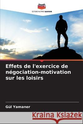 Effets de l\'exercice de n?gociation-motivation sur les loisirs G?l Yamaner 9786205716793