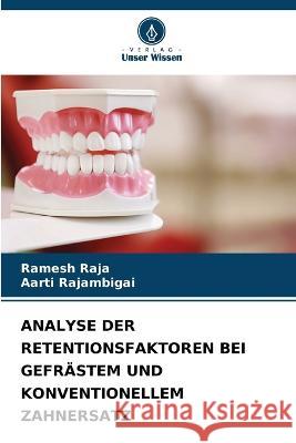 Analyse Der Retentionsfaktoren Bei Gefr?stem Und Konventionellem Zahnersatz Ramesh Raja Aarti Rajambigai 9786205717585 Verlag Unser Wissen