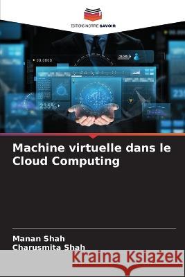 Machine virtuelle dans le Cloud Computing Manan Shah Charusmita Shah 9786205717936