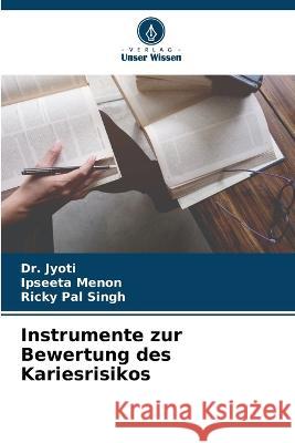 Instrumente zur Bewertung des Kariesrisikos Jyoti                                    Ipseeta Menon Ricky Pa 9786205718490