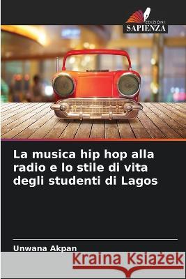 La musica hip hop alla radio e lo stile di vita degli studenti di Lagos Unwana Akpan 9786205718520