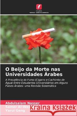 O Beijo da Morte nas Universidades ?rabes Abdulsalam Nasser Samer Al-Wesabi Yarui Geng 9786205718681 Edicoes Nosso Conhecimento