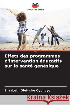 Effets des programmes d\'intervention ?ducatifs sur la sant? g?n?sique Elizabeth Olufunke Oyeneye 9786205719251