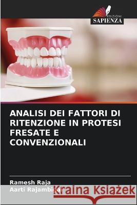 Analisi Dei Fattori Di Ritenzione in Protesi Fresate E Convenzionali Ramesh Raja Aarti Rajambigai 9786205719367