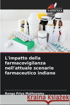 L\'impatto della farmacovigilanza nell\'attuale scenario farmaceutico indiano Ranga Priya Muthusamy 9786205719596