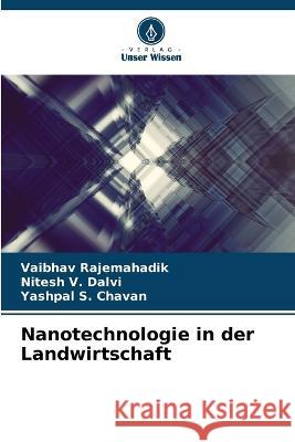 Nanotechnologie in der Landwirtschaft Vaibhav Rajemahadik Nitesh V. Dalvi Yashpal S. Chavan 9786205719701