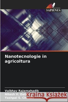 Nanotecnologie in agricoltura Vaibhav Rajemahadik Nitesh V. Dalvi Yashpal S. Chavan 9786205719725