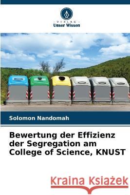 Bewertung der Effizienz der Segregation am College of Science, KNUST Solomon Nandomah 9786205720080