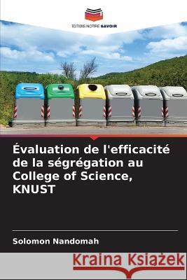 ?valuation de l\'efficacit? de la s?gr?gation au College of Science, KNUST Solomon Nandomah 9786205720097