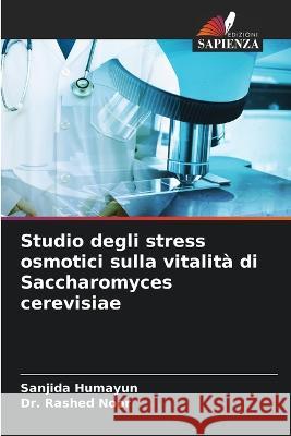 Studio degli stress osmotici sulla vitalit? di Saccharomyces cerevisiae Sanjida Humayun Rashed Noor 9786205720226