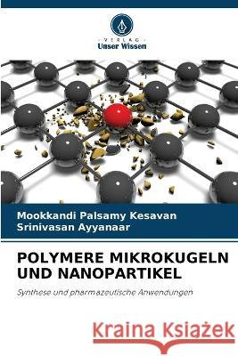 Polymere Mikrokugeln Und Nanopartikel Mookkandi Palsamy Kesavan Srinivasan Ayyanaar  9786205720264