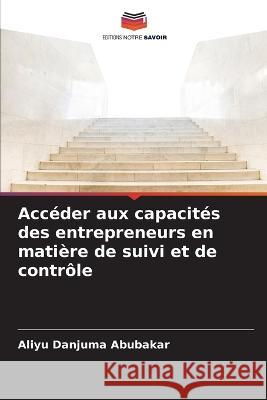 Acc?der aux capacit?s des entrepreneurs en mati?re de suivi et de contr?le Aliyu Danjuma Abubakar 9786205721100